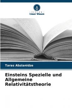 Einsteins Spezielle und Allgemeine Relativitätstheorie