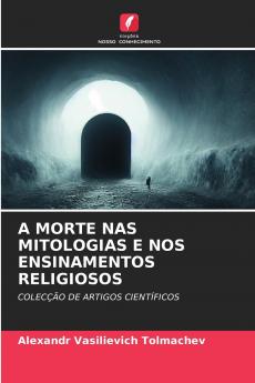 A MORTE NAS MITOLOGIAS E NOS ENSINAMENTOS RELIGIOSOS