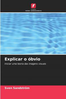 Explicar o óbvio: Iniciar uma teoria das imagens visuais (Portuguese Edition)