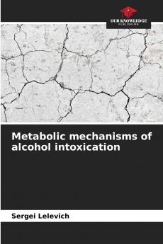 Metabolic mechanisms of alcohol intoxication