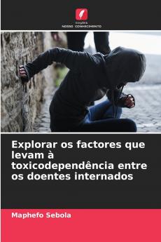 Explorar os factores que levam à toxicodependência entre os doentes internados
