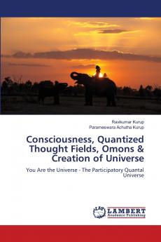 Consciousness Quantized Thought Fields Omons & Creation of Universe