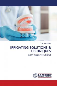 IRRIGATING SOLUTIONS & TECHNIQUES