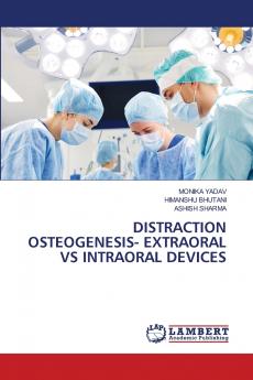 DISTRACTION OSTEOGENESIS- EXTRAORAL VS INTRAORAL DEVICES