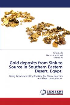 Gold deposits from Sink to Source in Southern Eastern Desert Egypt.