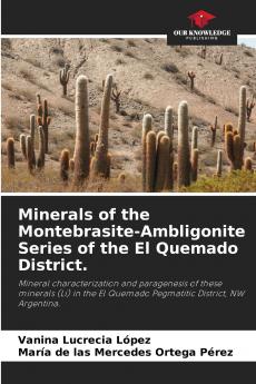 Minerals of the Montebrasite-Ambligonite Series of the El Quemado District.