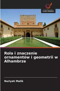 Rola i znaczenie ornamentów i geometrii w Alhambrze