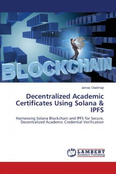 Decentralized Academic Certificates Using Solana & IPFS