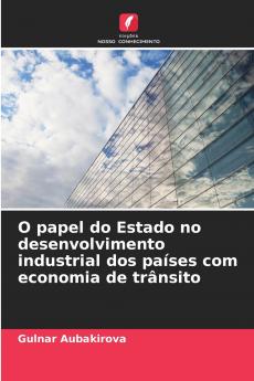 O papel do Estado no desenvolvimento industrial dos pa��ses com economia de tr��nsito