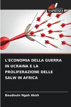 L'ECONOMIA DELLA GUERRA IN UCRAINA E LA PROLIFERAZIONE DELLE SALW IN AFRICA