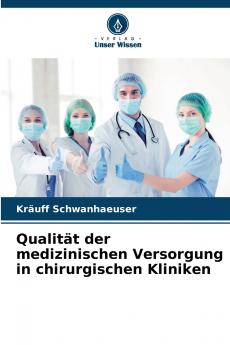 Qualität der medizinischen Versorgung in chirurgischen Kliniken (German Edition)