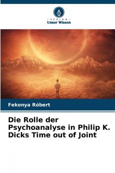 Die Rolle der Psychoanalyse in Philip K. Dicks Time out of Joint