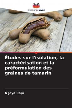 Études sur l'isolation la caractérisation et la préformulation des graines de tamarin