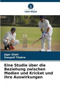 Eine Studie über die Beziehung zwischen Medien und Kricket und ihre Auswirkungen