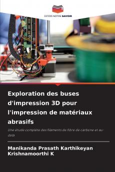 Exploration des buses d'impression 3D pour l'impression de matériaux abrasifs