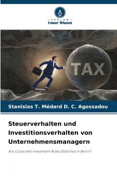 Steuerverhalten und Investitionsverhalten von Unternehmensmanagern