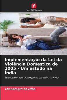 Implementação da Lei da Violência Doméstica de 2005 - Um estudo na Índia