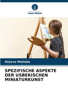 SPEZIFISCHE ASPEKTE DER USBEKISCHEN MINIATURKUNST