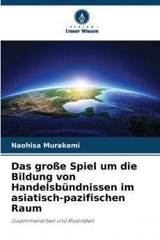 Das große Spiel um die Bildung von Handelsbündnissen im asiatisch-pazifischen Raum