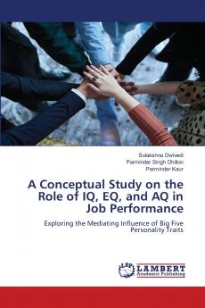 A Conceptual Study on the Role of IQ EQ and AQ in Job Performance