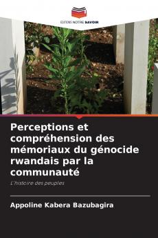 Perceptions et compréhension des mémoriaux du génocide rwandais par la communauté