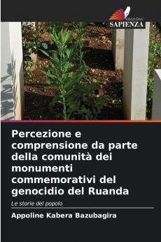 Percezione e comprensione da parte della comunità dei monumenti commemorativi del genocidio del Ruanda