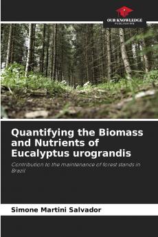 Quantifying the Biomass and Nutrients of Eucalyptus urograndis