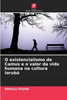 O existencialismo de Camus e o valor da vida humana na cultura iorubá