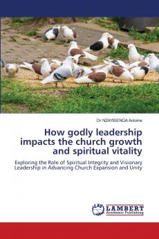How godly leadership impacts the church growth and spiritual vitality