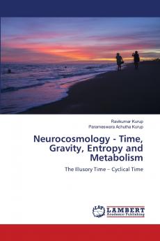 Neurocosmology - Time Gravity Entropy and Metabolism