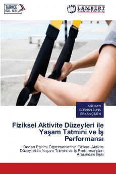 Fiziksel Aktivite Düzeyleri ile Ya?am Tatmini ve ?? Performans?