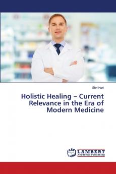 Holistic Healing - Current Relevance in the Era of Modern Medicine