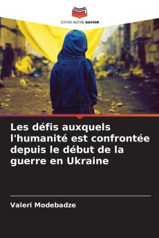 Les défis auxquels l'humanité est confrontée depuis le début de la guerre en Ukraine
