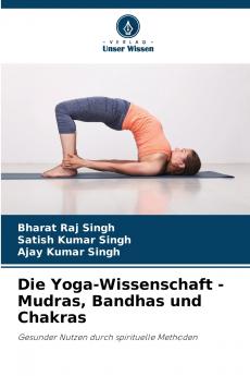 Die Yoga-Wissenschaft - Mudras Bandhas und Chakras