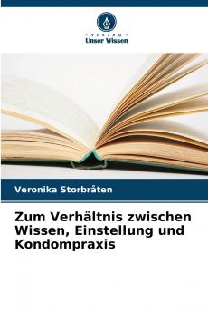 Zum Verhältnis zwischen Wissen Einstellung und Kondompraxis