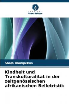 Kindheit und Transkulturalität in der zeitgenössischen afrikanischen Belletristik
