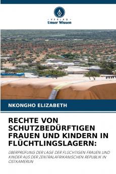 RECHTE VON SCHUTZBEDÜRFTIGEN FRAUEN UND KINDERN IN FLÜCHTLINGSLAGERN