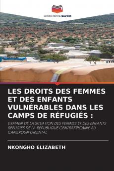 LES DROITS DES FEMMES ET DES ENFANTS VULNÉRABLES DANS LES CAMPS DE RÉFUGIÉS