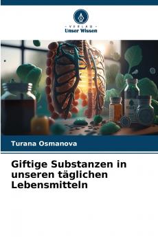 Giftige Substanzen in unseren täglichen Lebensmitteln