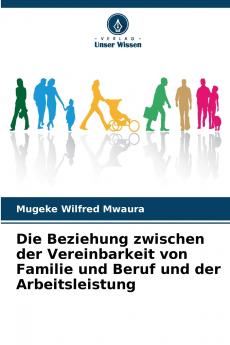 Die Beziehung zwischen der Vereinbarkeit von Familie und Beruf und der Arbeitsleistung