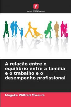 A relação entre o equilíbrio entre a família e o trabalho e o desempenho profissional