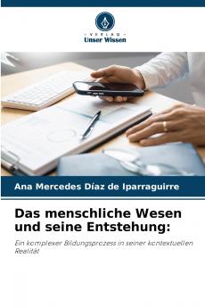 Das menschliche Wesen und seine Entstehung