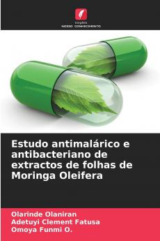 Estudo antimalárico e antibacteriano de extractos de folhas de Moringa Oleifera