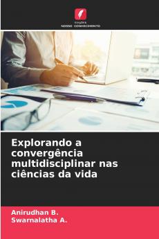 Explorando a convergência multidisciplinar nas ciências da vida