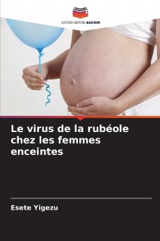 Le virus de la rubéole chez les femmes enceintes