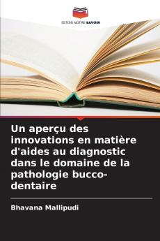 Un aperçu des innovations en matière d'aides au diagnostic dans le domaine de la pathologie bucco-dentaire