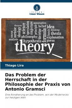 Das Problem der Herrschaft in der Philosophie der Praxis von Antonio Gramsci