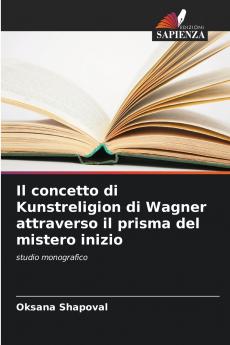 Il concetto di Kunstreligion di Wagner attraverso il prisma del mistero inizio