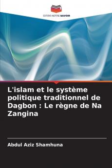 L'islam et le système politique traditionnel de Dagbon