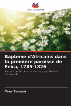Baptême d'Africains dans la première paroisse de Feira 1785-1826